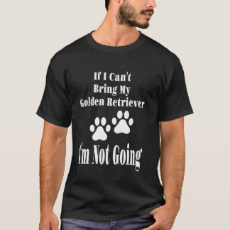 T-shirt Drôle Si je ne peux pas amener mon Golden Retrieve
