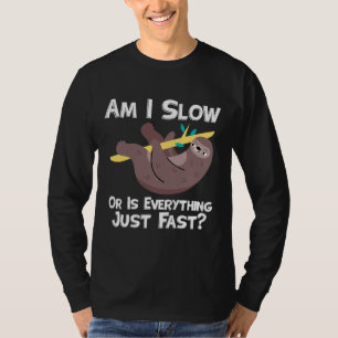 T-shirt Drôle Sloth Dit Suis-Je Lent Ou Tout Est Rapide