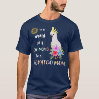 T-shirt Drôle Soit Un Cockatoo Parrot Oiseau Mère Mère