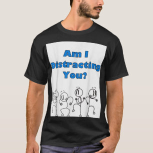 T-shirt Drôle Suis-Je En Train De Vous Distraire Stick Man
