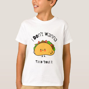 T-shirt Drôle Taco Je ne veux pas Taco