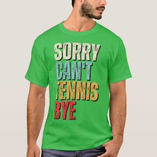 T-shirt Drôle Tennis Désolé Cant Tennis Bye Tennis 2