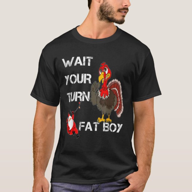 T-shirt Drôle Thanksgiving Attends ton tour Gros garçon Tu (Devant)