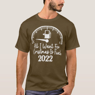 T-shirt Drôle Tout Ce Que Je Veux Pour Noël Est Carburant 