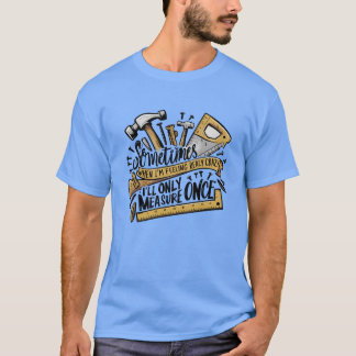 T-shirt Drôle travail du bois Quand je suis fou, je ne mes