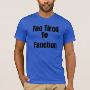 T-shirt drôle « Trop fatigué pour fonctionner »
