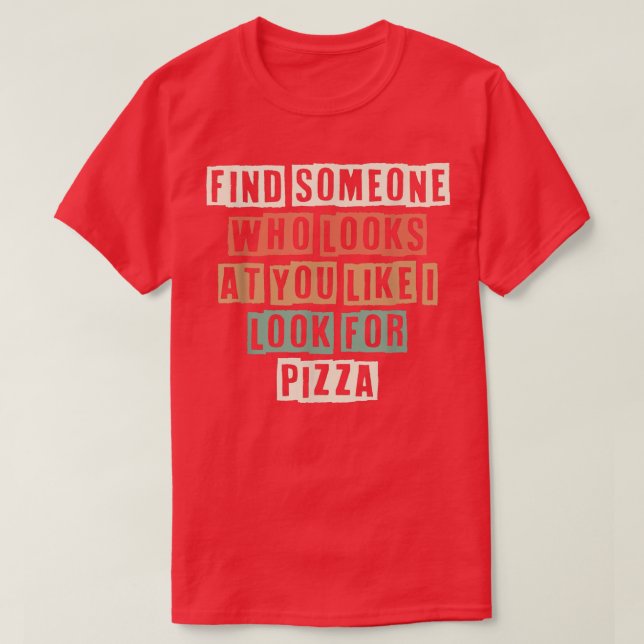 T-shirt Drôle Trouvez Quelqu'Un Qui Vous Regarde Comme Je  (Design devant)
