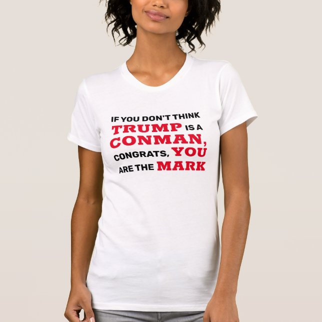 T-shirt Drôle Trump est un Conman Vous êtes le Mark (Devant)