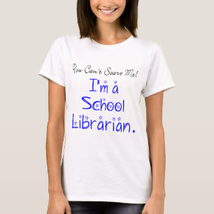 T-shirt Drôle, tu ne peux pas me faire peur Bibliothécaire
