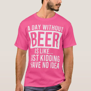 T-shirt Drôle Un Jour Sans Bière C'Est Comme Si Je N'Avais