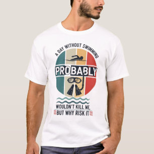 T-shirt drôle Une journée sans natation ne me tuerait prob