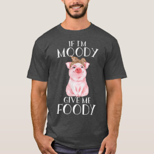 T-shirt Drôle Vêtements de cochon Si je suis moody donnez-
