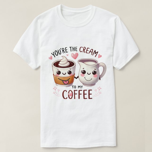 T-shirt drôle - "Vous êtes la crème à mon Cof (Design devant)