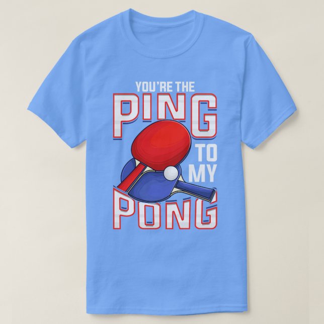 T-shirt Drôle Vous Le Ping À Mon Pong Tennis De Table (Design devant)