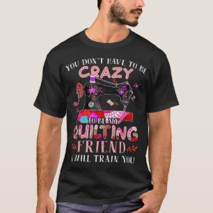 T-shirt Drôle, vous n'avez pas à être fou pour être le mie