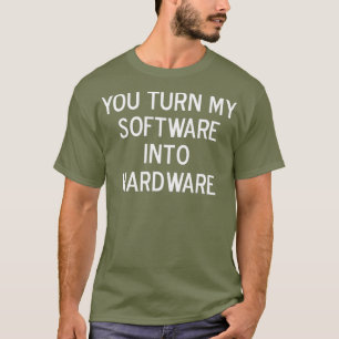T-shirt Drôle, Vous Transformez Mon Logiciel En Plaisante