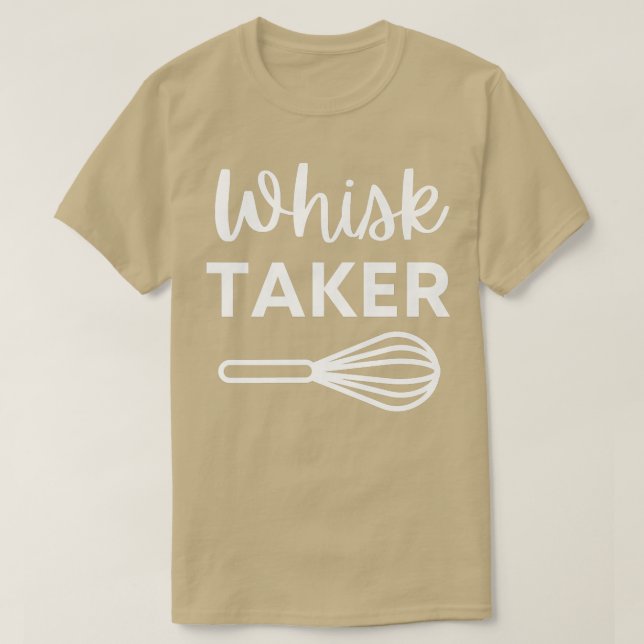 T-shirt Drôle Whisk Taker Pun de cuisson pour cuisinier ch (Design devant)