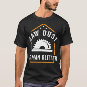T-shirt Drôle Woodworker Sawdust Is Man Parties scintillan