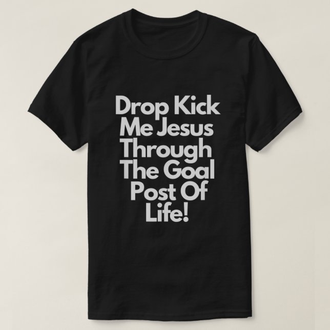 T-shirt DropKick me Jésus à travers le but Post de vie (Design devant)