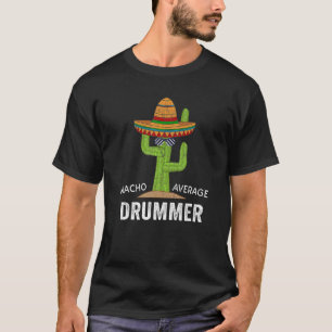 T-shirt Drummer Humor Meme Saying Nacho Average Drummer