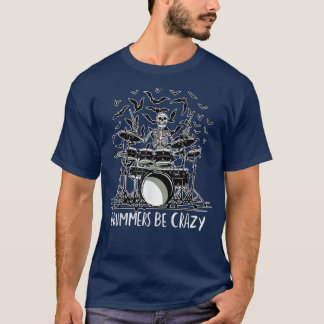 T-shirt Drummers Be Crazy a Skeleton Jouer à la batterie M