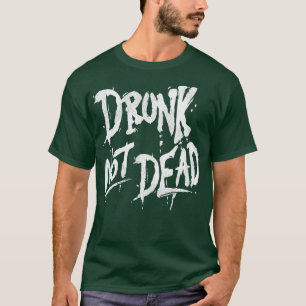 T-shirt Drunk not Dead