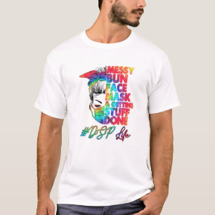 T-shirt DSP Life Messy Bun Visage Masque Et Obtenir Des St