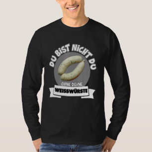 T-shirt Du Bist Nicht Du Ohne Dein Weißwurste