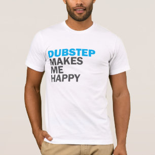 T-shirt Dubstep me rend heureux