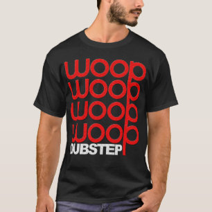 T-shirt Dubstep Woop Woop Woop Woop Woop