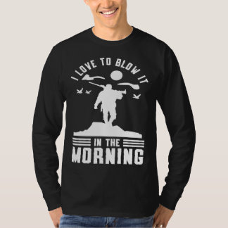 T-shirt Duck Hunting Waterfowl Hunting I Love To Blow It  