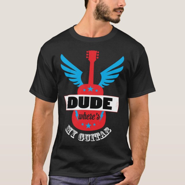 T-shirt Dude Where s My Guitar Guitarist (Devant)