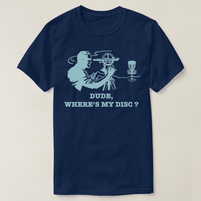 T-shirt Dude Wheres Mon Disque Golf Sarcastique 2 (Design devant)
