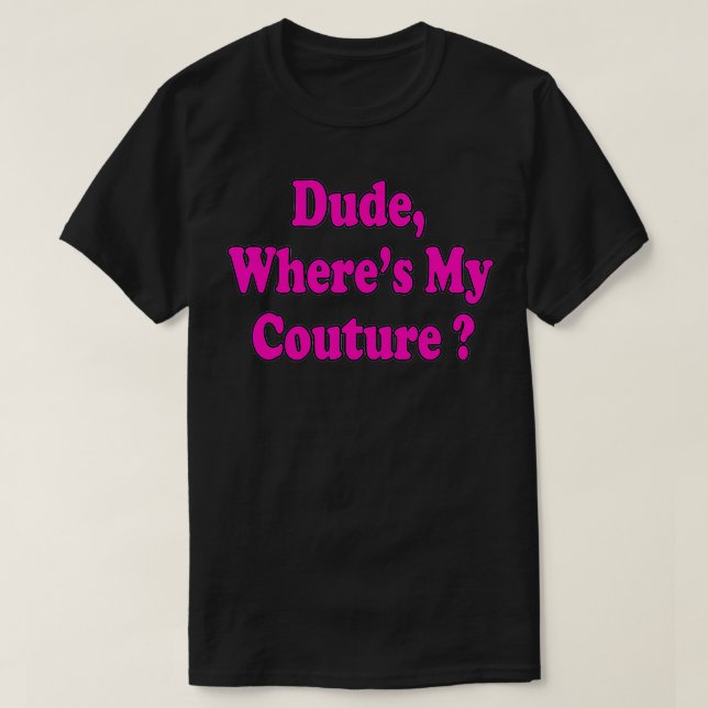 T-shirt Dude Where's My Couture Funny Saying  (Design devant)