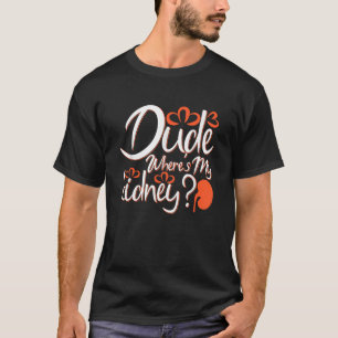 T-shirt Dude Wheres My Kidney Transplant post Op Christmas