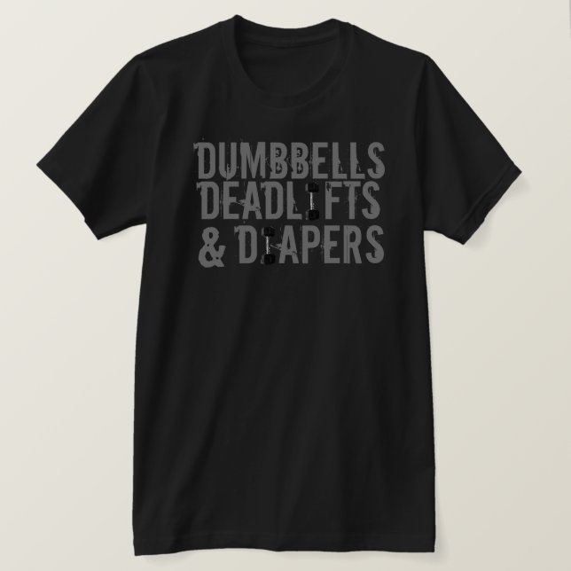 T-shirt Dumbbells, Deadlifts et Diapers (Design devant)