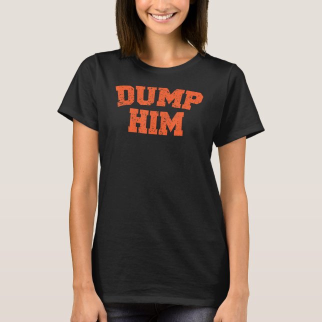 T-shirt Dump Him Meme (Devant)