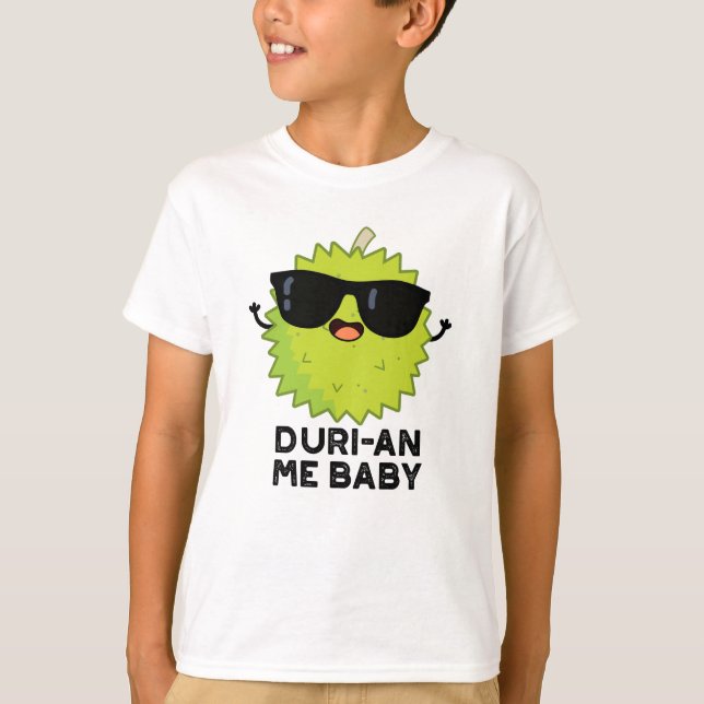 T-shirt Duri-an Me Baby Funny Durian Fruit Pun (Devant)