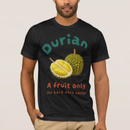 T-shirt Durian : Un fruit seulement le goût audacieux osé