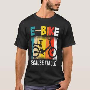 T-shirt E-Bike Parce Que Je Suis Vieux