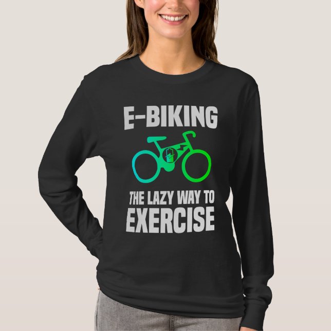 T-shirt E Biking   Lazy Exercise E Bike Joke E Biker (Devant)