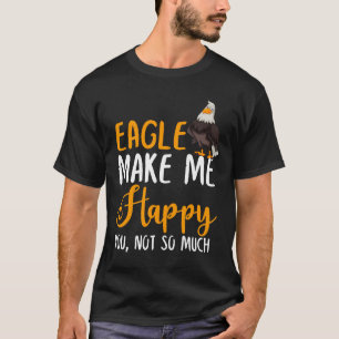 T-shirt Eagle Me Rends Heureux De Toi, Pas Tant