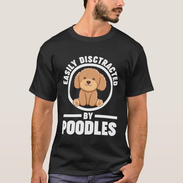 T-shirt easily disctracted by poodles poodles (Devant)