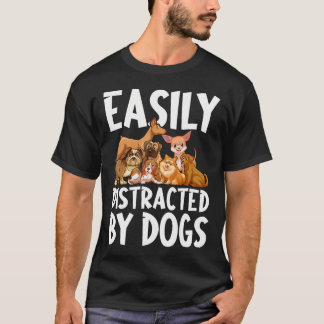 T-shirt Easily Distracted By Dogs