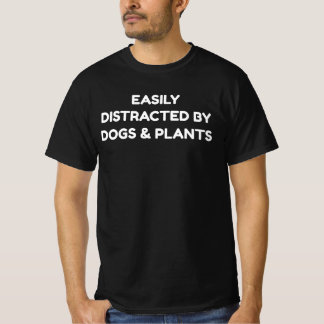 T-shirt Easily Distracted By Dogs And Plants