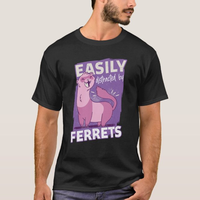 T-shirt Easily Distracted By Ferrets Animal Ferret (Devant)