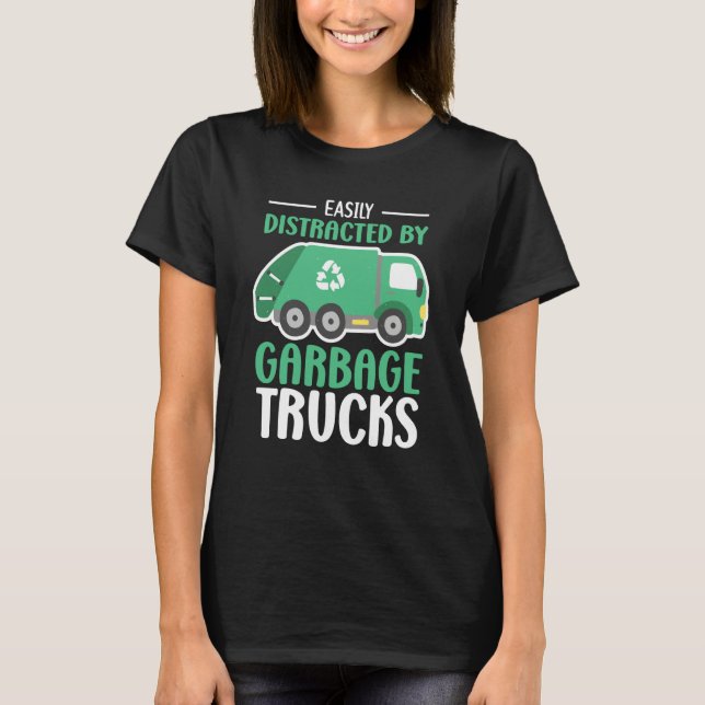 T-shirt Easily Distracted by Garbage Trucks Trash Collecto (Devant)