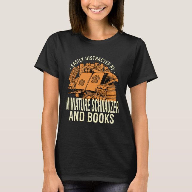 T-shirt Easily Distracted By Miniature Schnauzer And Books (Devant)