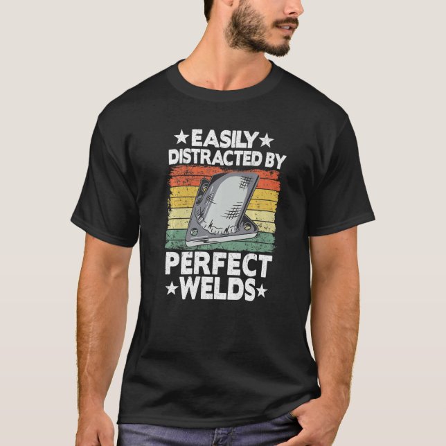 T-shirt Easily Distracted By Perfect Welds Metal Worker We (Devant)