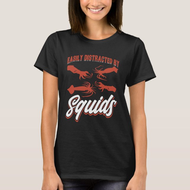 T-shirt Easily Distracted By Squids Seafood Sea Squids (Devant)